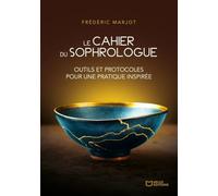 Le Cahier du Sophrologue : Outils et protocoles pour une pratique inspirée