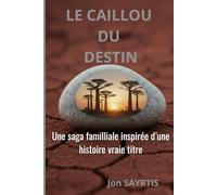 Le Caillou du destin: Une saga familiale inspirée d'une histoire vraie