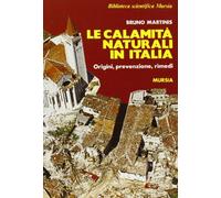Le calamità naturali in Italia. Origini, prevenzione, rimedi
