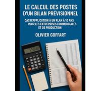 Le Calcul des Postes d'un Bilan Prévisionnel.: Cas d'application à un plan à 10 ans pour les entreprises commerciales et de production.
