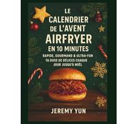 Le Calendrier de l’Avent Airfryer en 10 Minutes: Rapide, gourmand & ultra-fun - Ta dose de délices chaque jour jusqu’à Noël