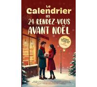 Le Calendrier des 24 Rendez-vous avant noel - Comédie romantique de Noël en 24 chapitres librairie, chocolatier, faux couple, vraie alchimie et baiser ... 24 mini-dates sauver la librairie familiale