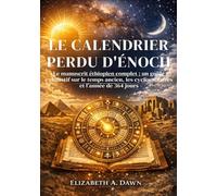 le calendrier perdu d'Énoch: Le manuscrit éthiopien complet ; un guide exhaustif sur le temps ancien, les cycles solaires et l’année de 364 jours