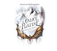Le Calice de Platine: Les Filles du Temps, tome 2