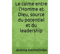 Le calme entre l'Homme et Dieu, source du potentiel et du leadership