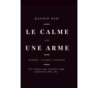 Le Calme est une Arme: Les leçons que j'aurais aimé connaître plus tôt