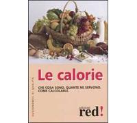 Le calorie. Che cosa sono. Quante ne servono. Come calcolarle