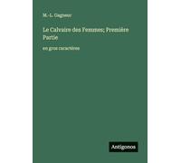 Le Calvaire des Femmes; Première Partie: en gros caractères