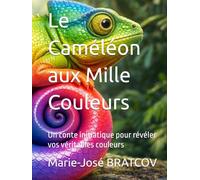 Le Caméléon aux Mille Couleurs: Un conte initiatique pour révéler vos véritables couleurs