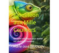 Le Caméléon aux Mille Couleurs: Un conte initiatique pour révéler vos véritables couleurs