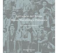 Le Camere del lavoro Massa Marittima e Follonica. Lavoro, diritti, memoria