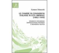 Le camere di commercio italiane in età liberale (1862-1910). Dinamiche istituzionali, rappresentanza d'interessi e mediazione politica