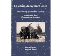 Le camp de la mort lente - Mémoires de guerre et de captivité - Stalags VIA, VIIIC et forteresse de Graudenz: Mémoires de guerre et de captivité - Stalags VIA, VIIIC et forteresse de Graudenz