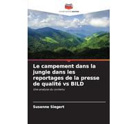 Le campement dans la jungle dans les reportages de la presse de qualité vs BILD: Une analyse du contenu