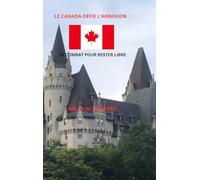 Le Canada défie l'annexion Le Combat pour rester libre