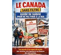 Le Canada sans filtre: Guide de survie pour ne pas finir à la rue.: 1