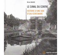 Le canal du Centre: Histoire d'une voie d'eau centenaire: Volume 2-Maigre, Miche
