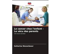 Le cancer chez l'enfant - Le vécu des parents: Une revue narrative
