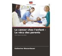 Le cancer chez l'enfant - Le vécu des parents: Une revue narrative