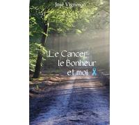 Le cancer, le bonheur et moi.
