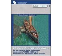 Le cannoniere del Garda. La vera storia delle «scialupe cannoniere» (1859-1881) e il ritrovamento del relitto della «Sesia»