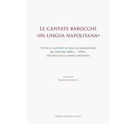 Le cantate barocche «in lingua napolitana». Tutte le cantate su testi in napoletano del periodo 1680 c.-1750 c. per voce sola e basso continuo