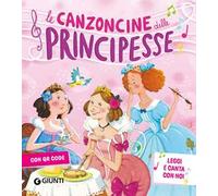 Le canzoncine delle principesse. Leggi e canta con noi. Ediz. a colori. Con QR Code