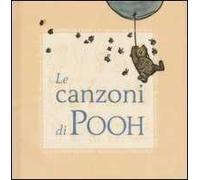 Le canzoni di Pooh. Per tirarsi su con Winnie Pooh. Ediz. illustrata