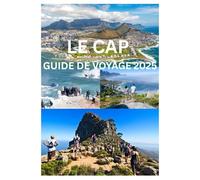 LE CAP GUIDE DE VOYAGE 2025: Le guide complet de la culture, de la nature et des aventures urbaines du Cap