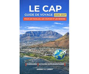LE CAP Guide de voyage 2026-2027: Compagnon parfait pour les visiteurs débutants cherchant Table Mountain, le front de mer du V&A, Camps Bay, Bo-Kaap, ... Franschhoek, Hermanus, et plus encore