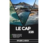 LE CAP GUIDE DE VOYAGE 2026: Découvrez les meilleures attractions, activités de plein air, trésors cachés et excursions d'une journée pour les voyageurs aventureux