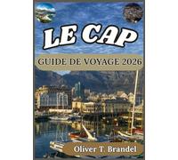 LE CAP GUIDE DE VOYAGE 2026: Découvrez les meilleures attractions, la gastronomie et l'aventure du Cap