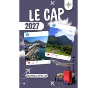 LE CAP GUIDE DE VOYAGE: Explorez Le Cap comme un local : conseils authentiques, meilleurs endroits et excursions à la journée