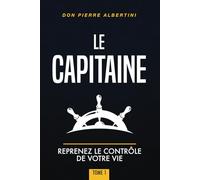 LE CAPITAINE: Reprenez le contrôle de votre vie