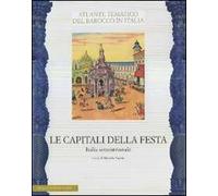 Le capitali della festa. Italia settentrionale. Ediz. illustrata