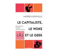 Le capitaliste, le woke et le geek: Essai sur le monde anglo-saxon