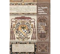 Le cappelle della nobiltà Capitolina. Identità e spazi sacri nelle chiese di Roma (1347-1600)