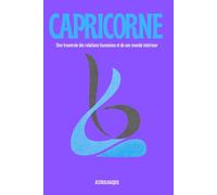Le Capricorne - Mieux se comprendre pour mieux aimer et mieux vivre ses relations: Comprendre le signe astrologique du Capricorne à travers les relations, les émotions et le monde intérieur