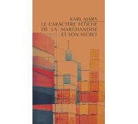 Le caractère fétiche de la marchandise et son secret