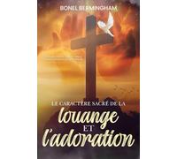 LE CARACTÉRE SACRÉ DE LA Louange ET L’adoration: UN APPEL À RETOURNER À LA VRAIE ADORATION ET À REJETER L’INFLUENCE DU SYNCRÉTISME