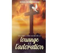 LE CARACTÉRE SACRÉ DE LA Louange ET L’adoration: UN APPEL À RETOURNER À LA VRAIE ADORATION ET À REJETER L’INFLUENCE DU SYNCRÉTISME