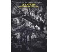 Le carceri. Spazi immaginali dal caos. Ediz. illustrata