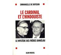 Le Cardinal Et L'Hindouiste. Le Mystere Des Freres Danielou