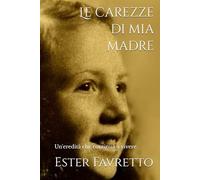 Le carezze di mia madre: Un'eredità silenziosa che continua a vivere