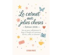 Le carnet aux jolies choses - édition 2026: Un an pour collectionner le beau, le tendre et le précieux - Écrire, coller, se souvenir.