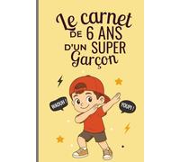 Le carnet d’un super garçon de 6 ans: Cahier d’activités pour stimuler imagination, confiance et créativité - le cadeau parfait pour un garçon de 6 ans
