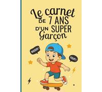 Le carnet d’un super garçon de 7 ans: Cahier d’activités pour stimuler imagination, confiance et créativité - le cadeau parfait pour un garçon de 7 ans