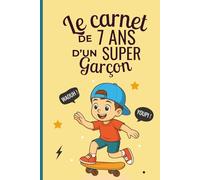 Le carnet d’un super garçon de 7 ans: Cahier d’activités pour stimuler imagination, confiance et créativité - le cadeau parfait pour un garçon de 7 ans