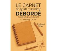 Le carnet de bord d'un prof débordé: Chroniques, chahuts et leçons de vie