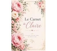 Le Carnet de Claire: Journal de Gratitude, Vie de Famille et Couple | Cahier de Notes pour Cultiver le Bonheur au Quotidien, Format A5 Élégant